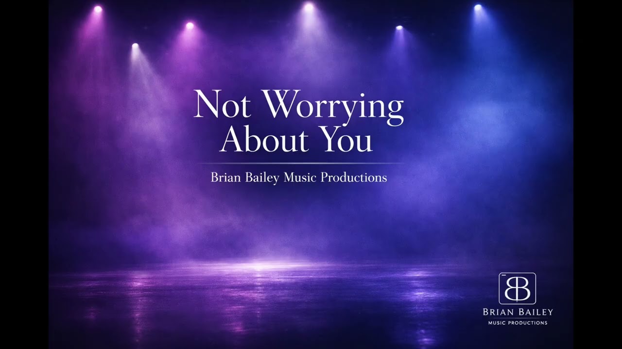 Not Worrying About You / Brian Bailey Music Productions