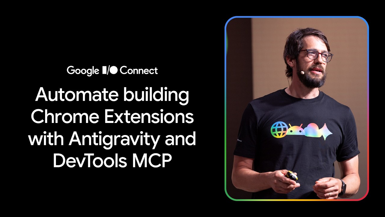 Automate building Chrome Extensions with Antigravity and DevTools MCP (I/O Connect &lsquo;26)