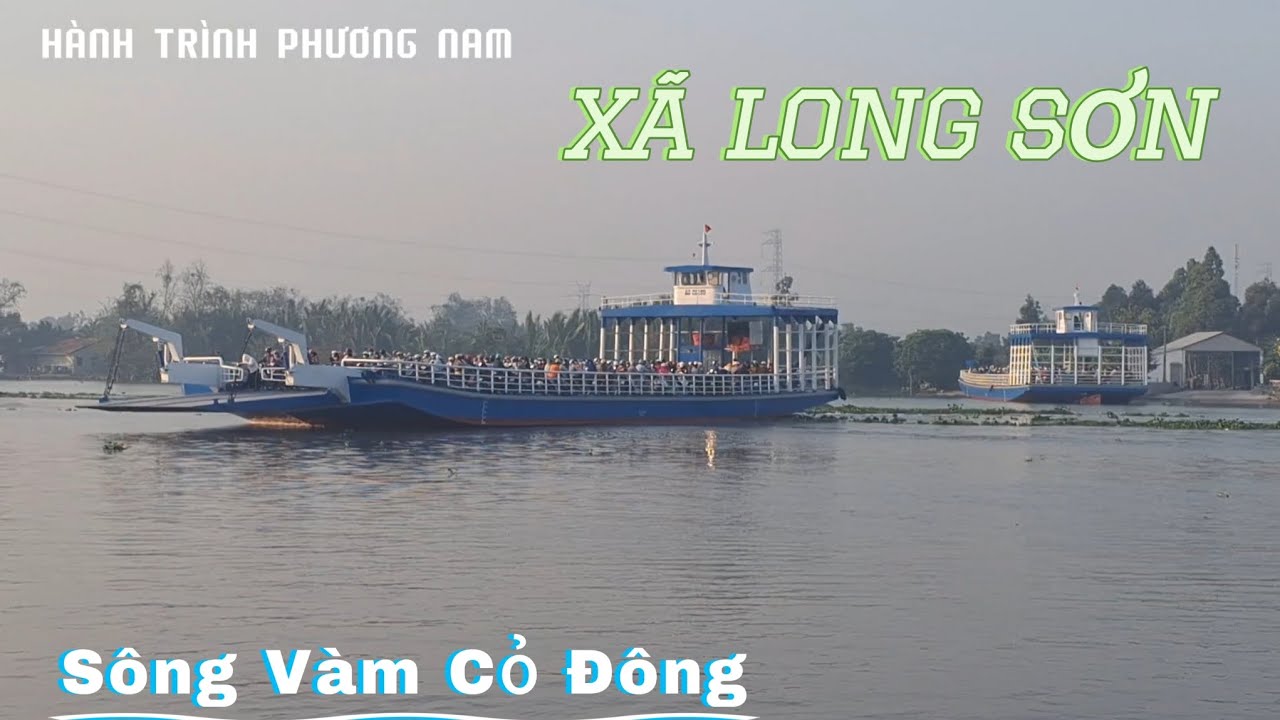 Khám Phá Xã Long Sơn H Cần Đước Qua Sông Vàm Cỏ Đông Dến Xã Tân Bình H Tân Trụ Tỉnh LA