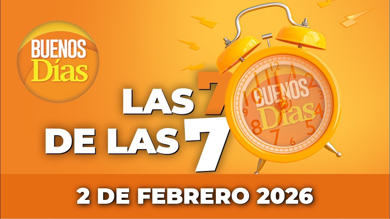 Las 7 de las 7 en Buenos días - Lunes 2 de Febrero 2026