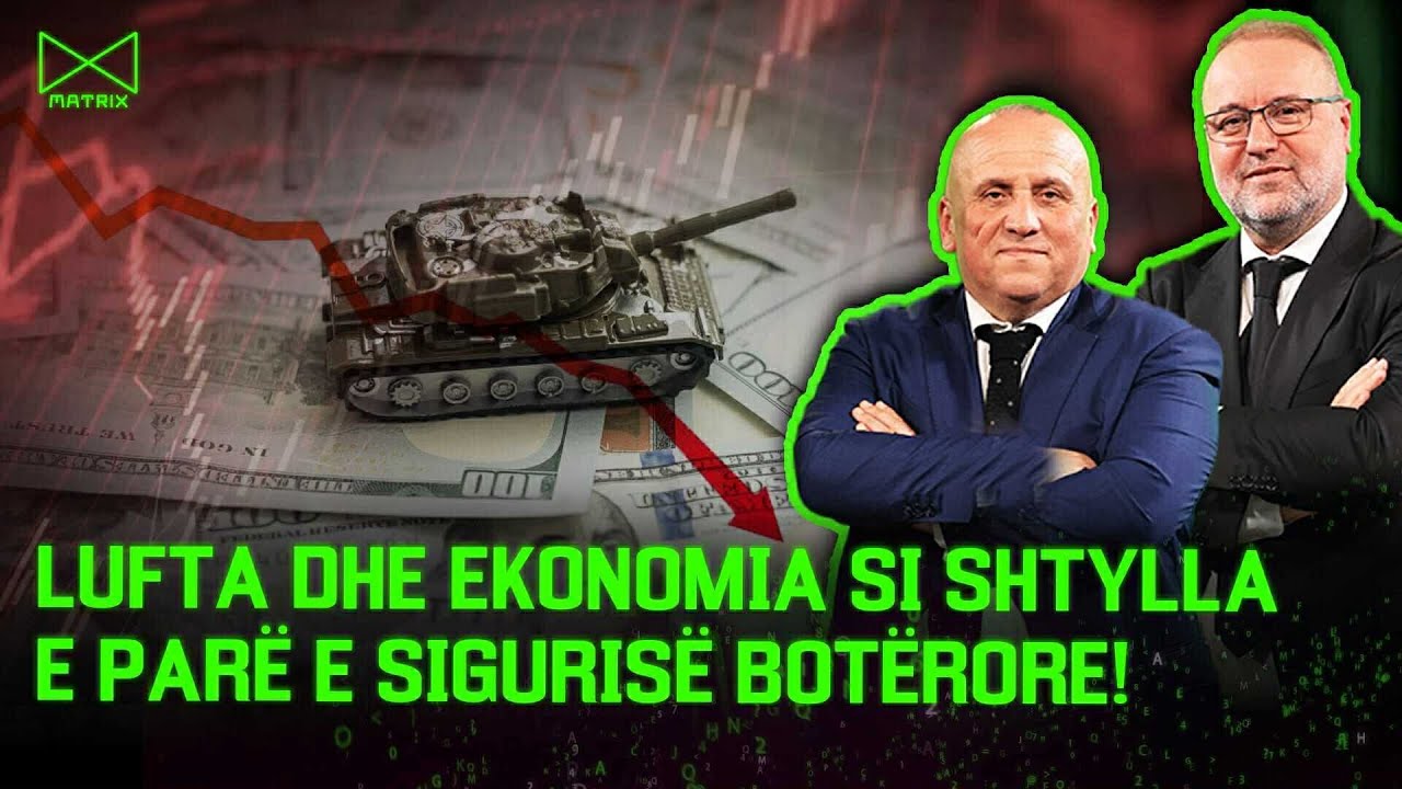 Lufta dhe ekonomia si shtylla e parë e sigurisë botërore! - Mehmet Kalisi & Ilir Kulla - MATRIX