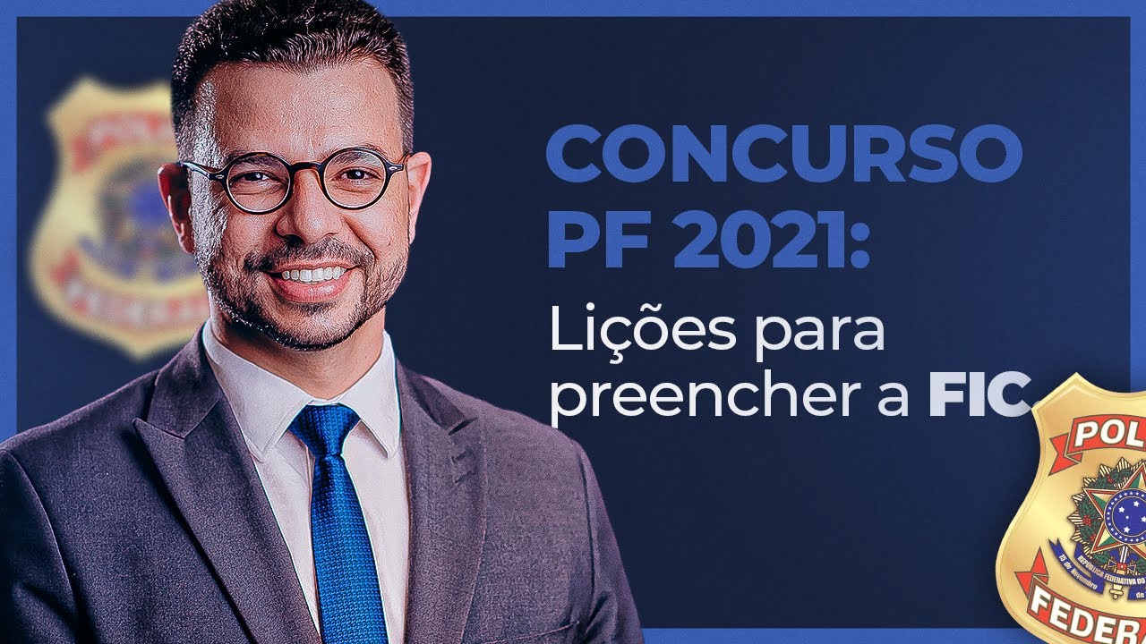 Concurso PF - 2021: Lições para preencher a FIC