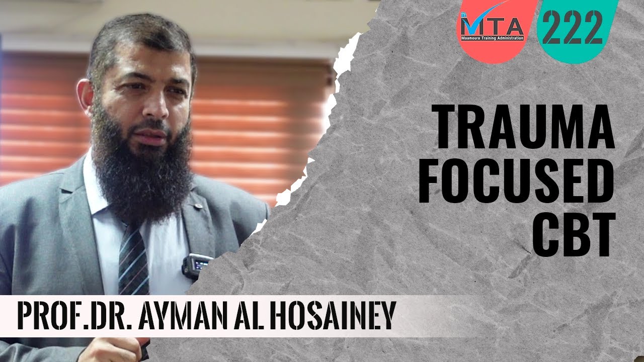 Trauma-Focused Cognitive Behavior Therapy prof.dr. Ayman Al Hosainey