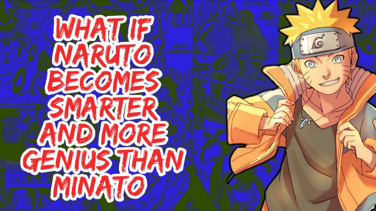What if Naruto Becomes Smarter And More Genius Than Minato | Part 1