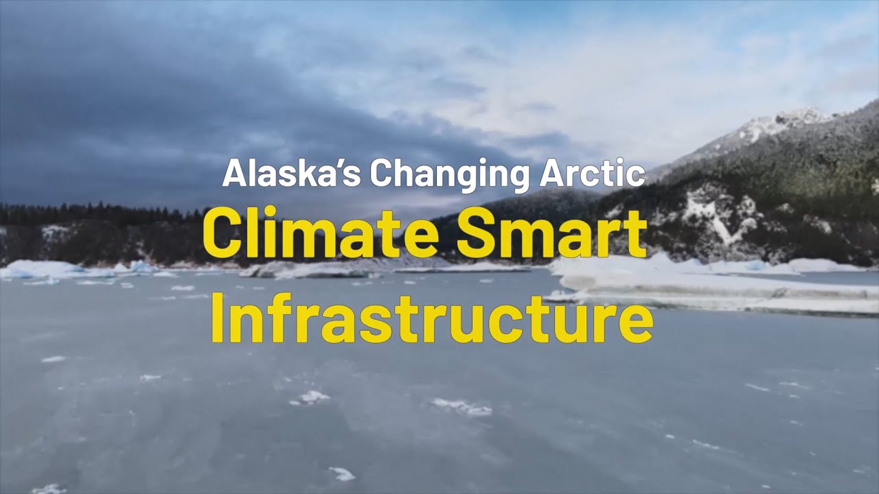 Alaska's Changing Arctic: Climate Smart Infrastructure