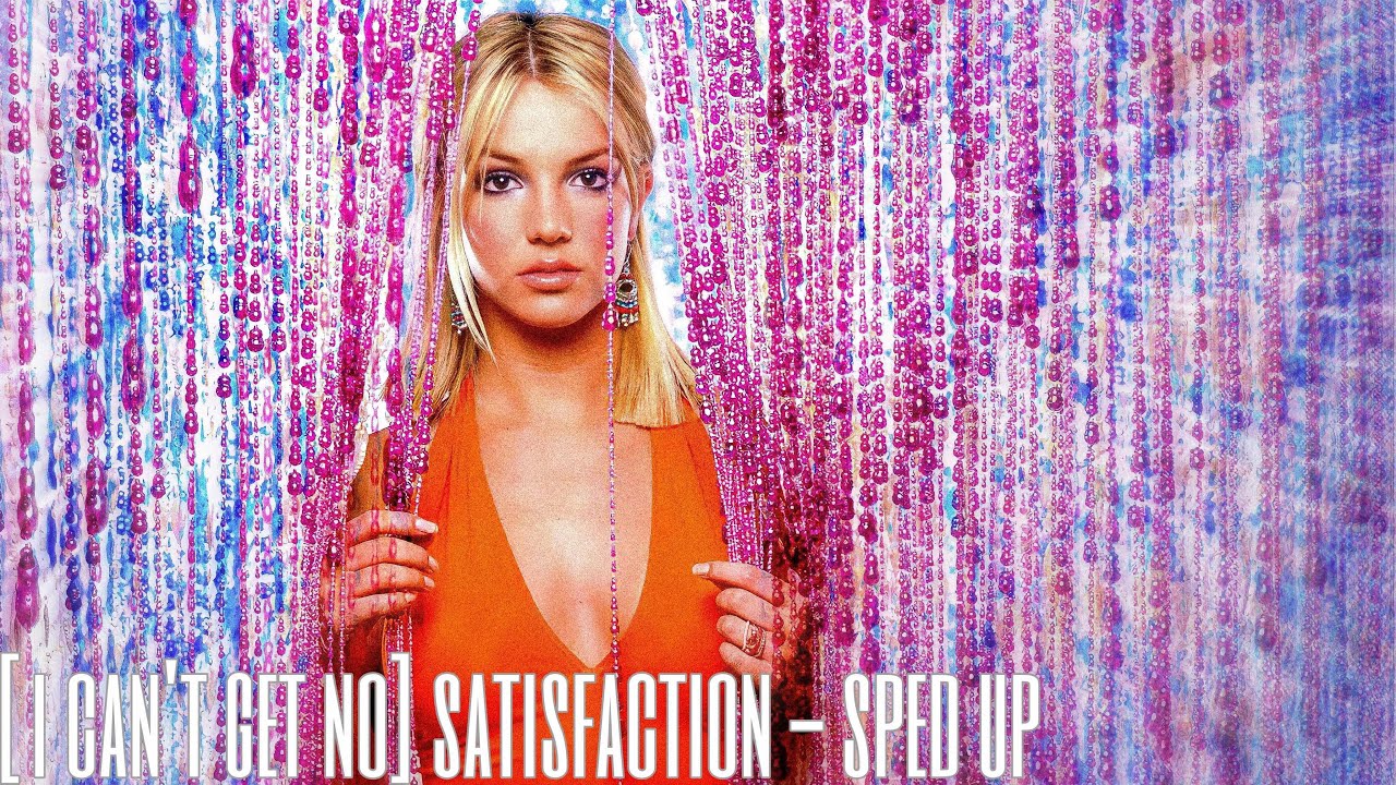 britney spears - [i can’t get no] satisfaction (sped up)