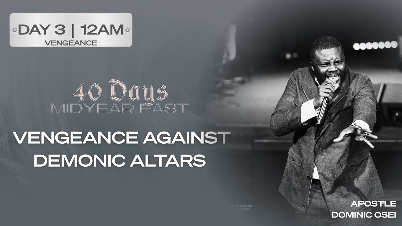 VENGEANCE AGAINST DEMONIC ALTARS | APOSTLE DOMINIC OSEI | DAY 3 | 12AM | MIDNIGHT OIL PRAYERS