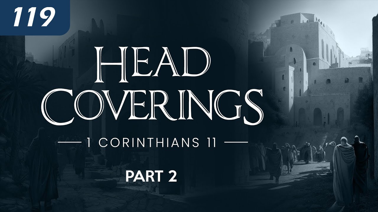 Head Coverings (1 Corinthians 11) -  Part 2
