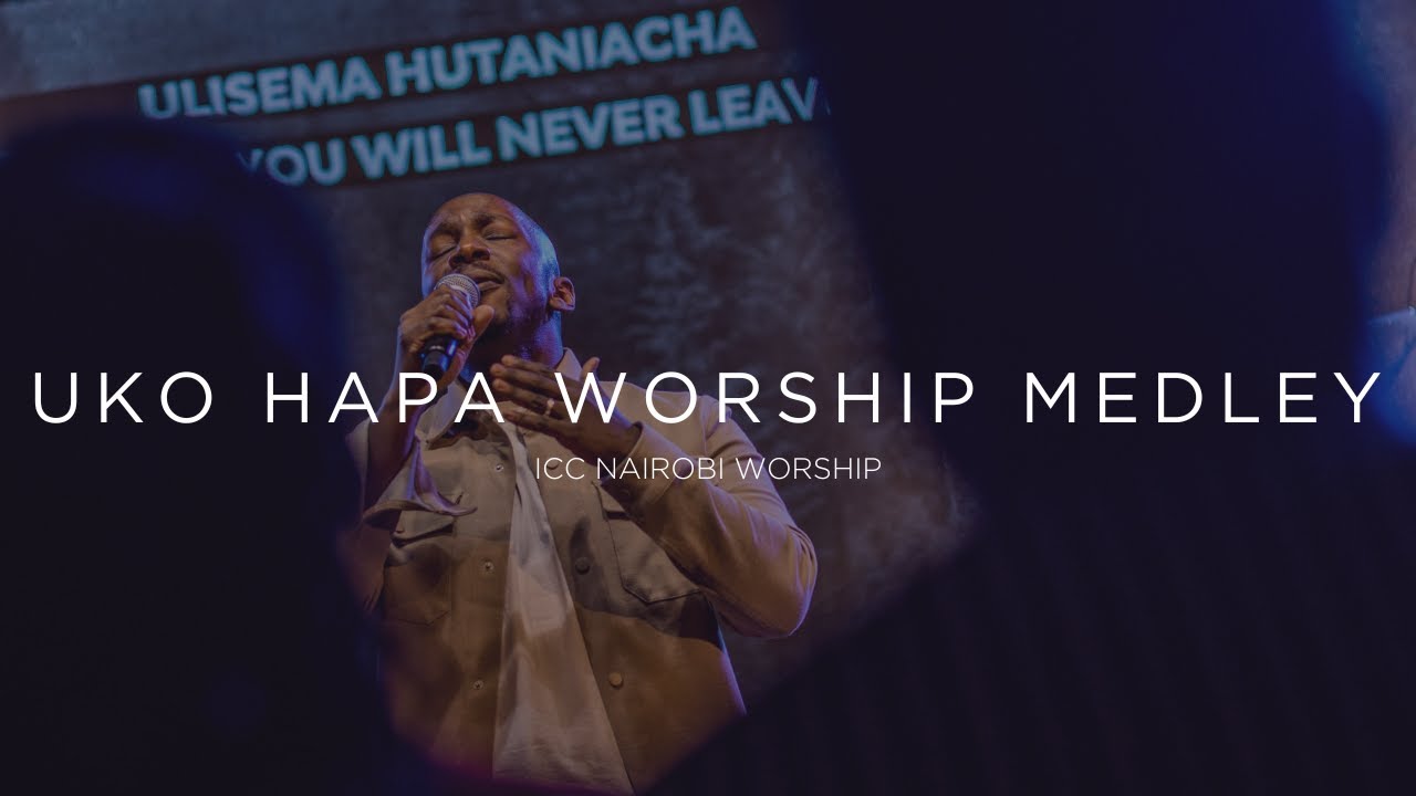 Uko Hapa Worship Medley | ICC Nairobi Worship Set