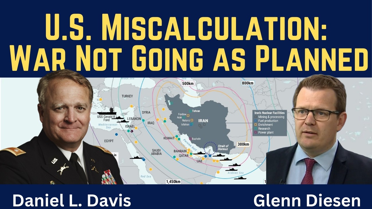 Daniel Davis: U.S. Miscalculation - War Not Going as Planned