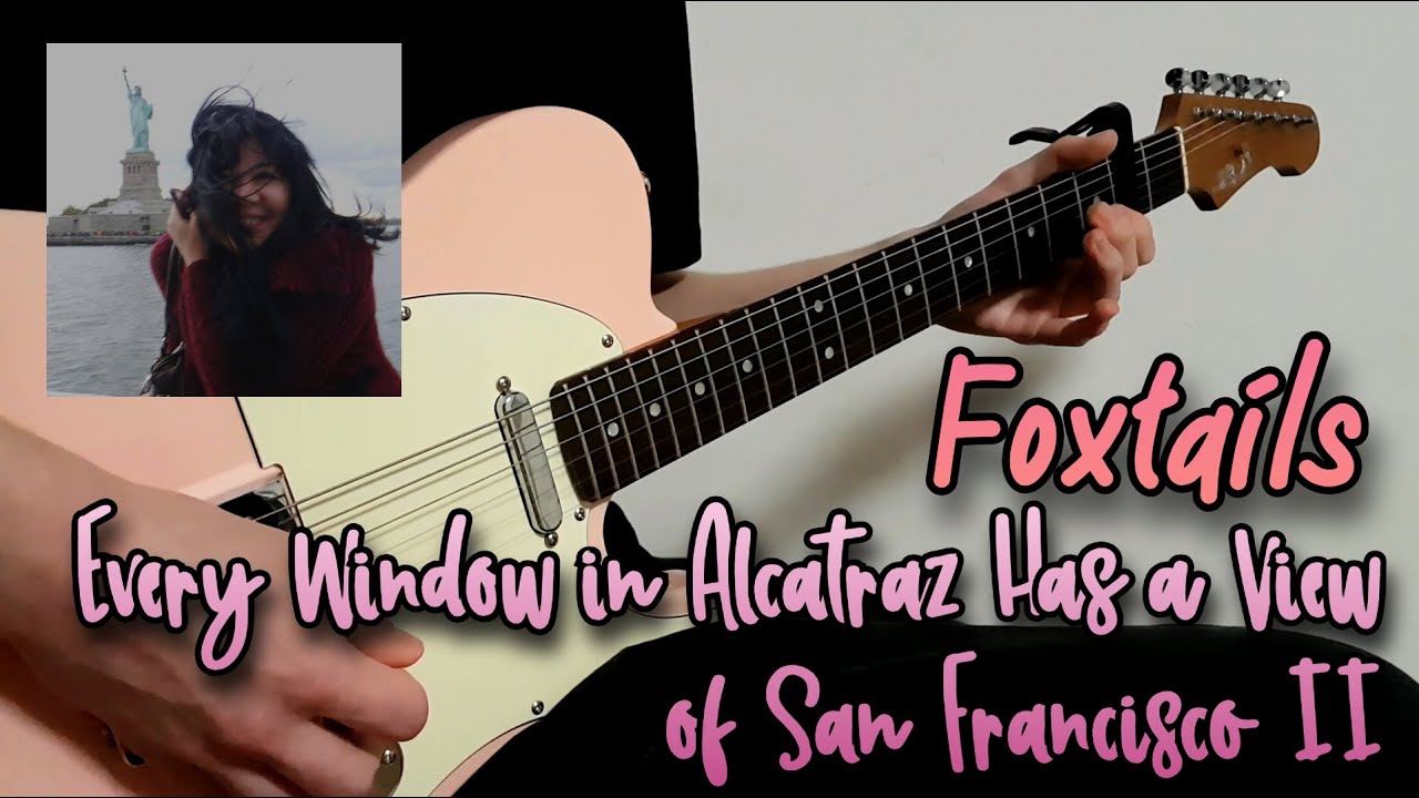 Foxtails - Every Window in Alcatraz Has a View of San Francisco II | Full Guitar Cover & Playthrough