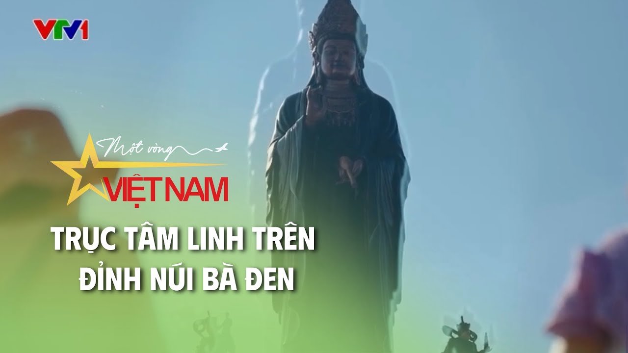 Trục tâm linh trên đỉnh núi Bà Đen | S - Việt Nam | Thời báo VTV
