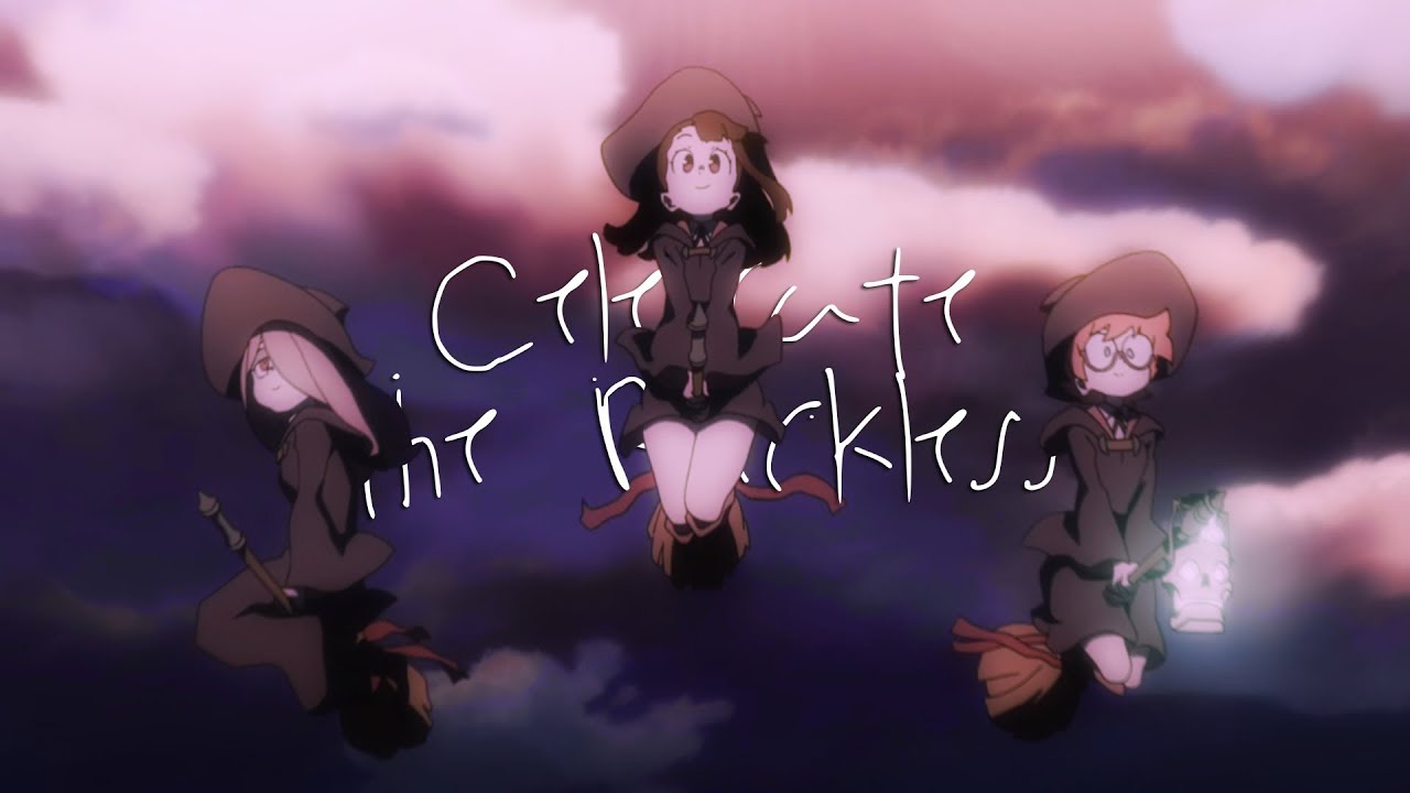 Little Witch Academia AMV || Celebrate the Reckless