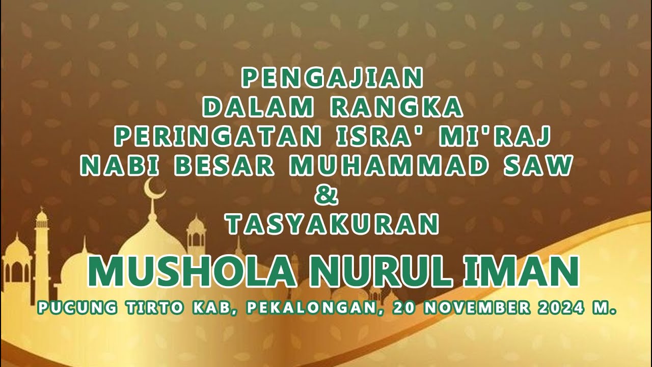 PERINGATAN ISRA' MI'RAJ NABI MUHAMMAD SAW & TASYAKURAN MUSHOLA NURUL IMAN PUCUNG TIRTO PEKALONGAN