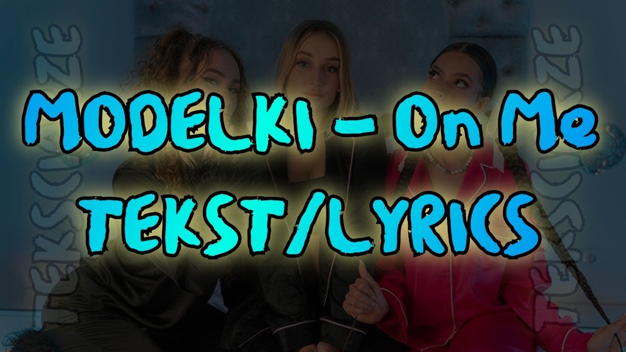 MODELKI - On Me TEKST/LYRICS