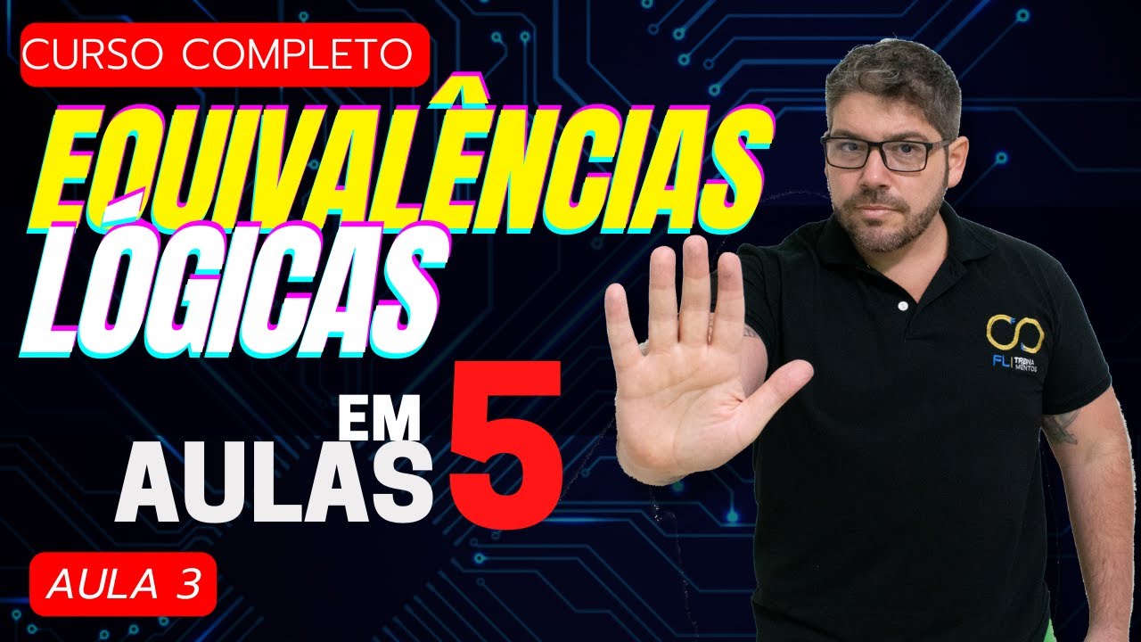 Curso completo de EQUIVALÊNCIAS LÓGICAS  em 5 aulas - Aula 3