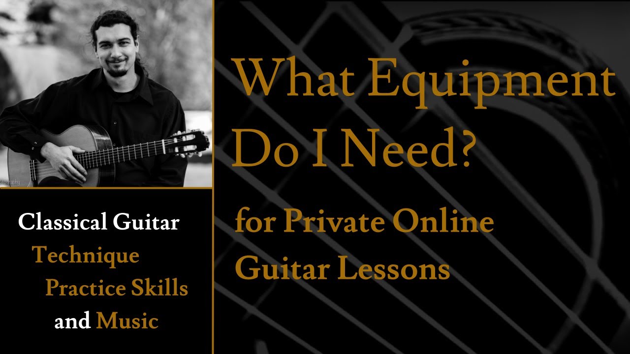What Equipment Do I Need For Private Online Classical Guitar Lessons?