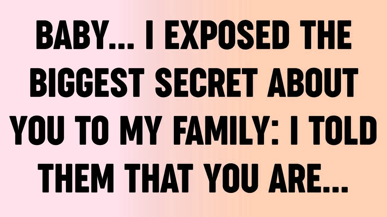 💸 Baby I Exposed The Biggest Secret About You To My Family  I Told Them That You Are