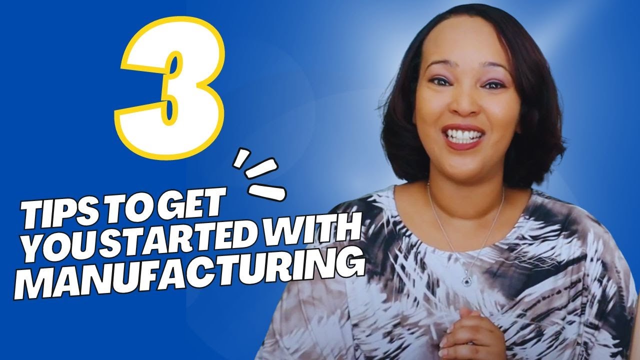 TIPS TO GET STARTED IN MANUFACTURING