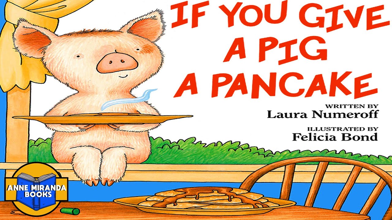 IF YOU GIVE A PIG A PANCAKE -what else will the pig want?