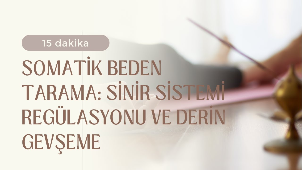 Somatik Beden Tarama: Sinir Sistemi Regülasyonu ve Derin Gevşeme