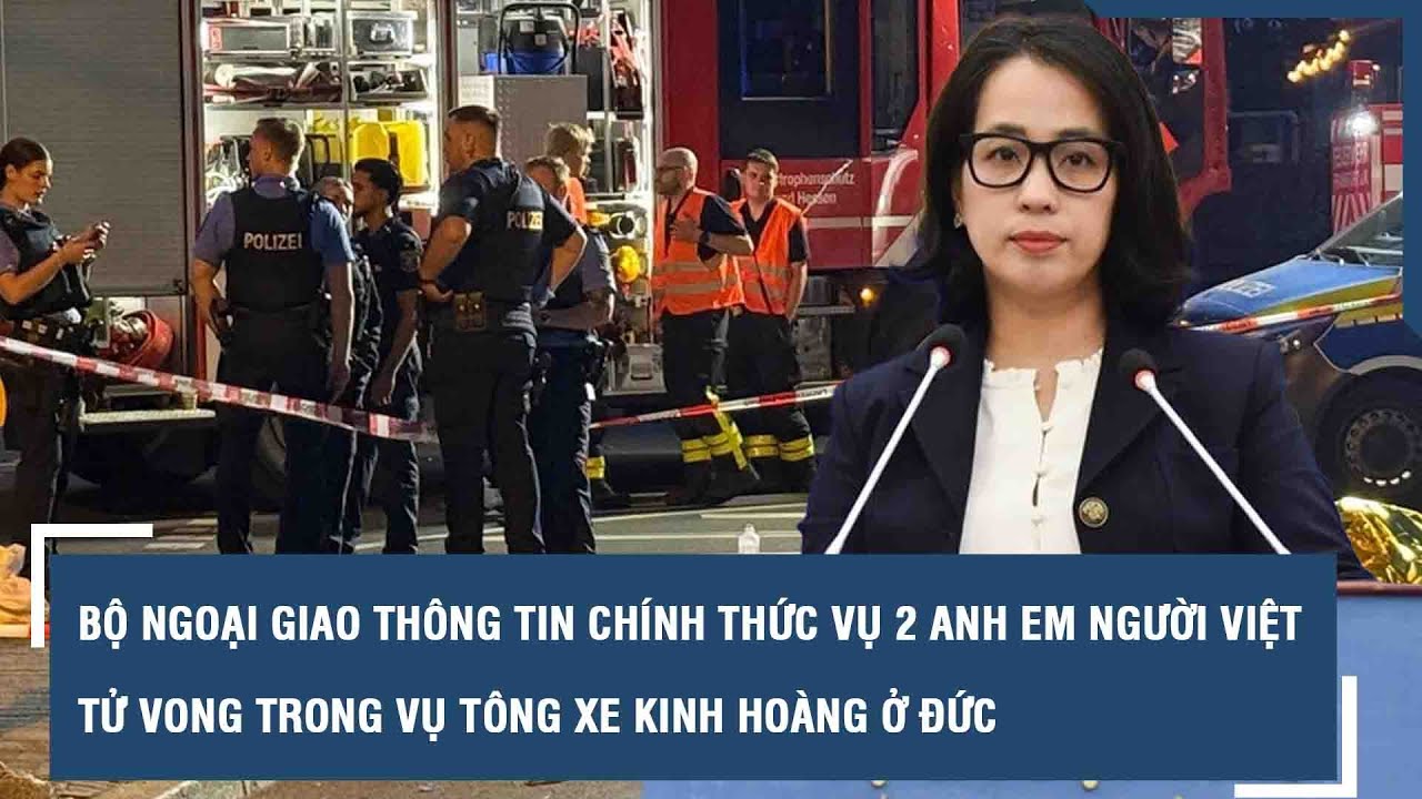 Bộ Ngoại giao thông tin chính thức vụ 2 anh em người Việt tử vong trong vụ tông xe kinh hoàng ở Đức