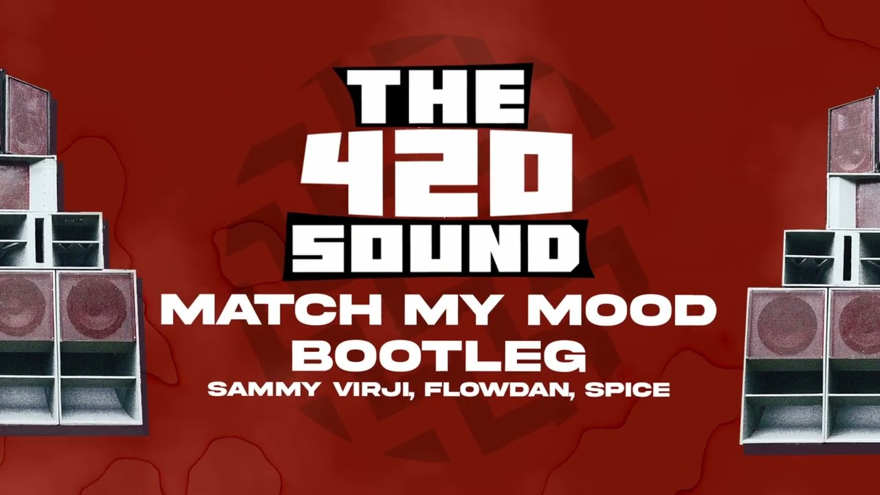 Sammy Virji, Flowdan, Spice - Match My Mood (The 420 Sound Bootleg) (FREE DOWNLOAD)