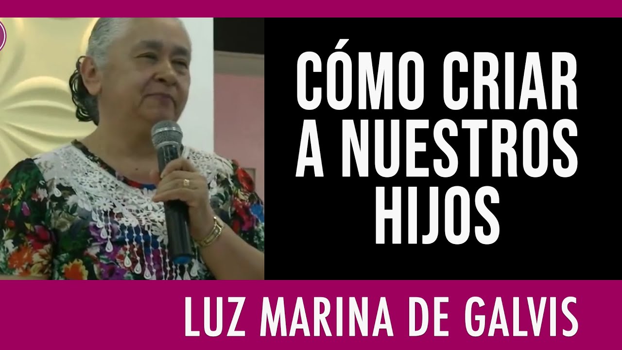 CÓMO CRIAR A NUESTROS HIJOS ✅ - LUZ MARINA DE GALVIS