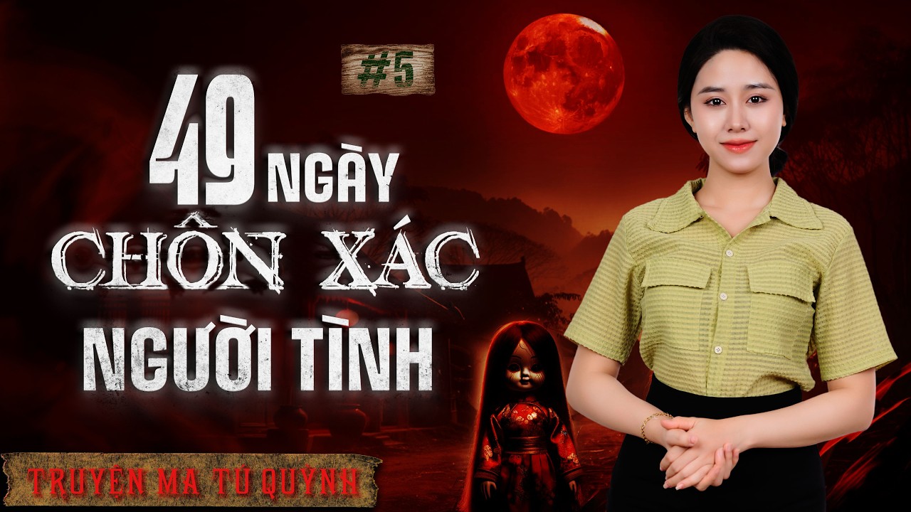 TRUYỆN MA TÚ QUỲNH - TẬP 5 | 49 NGÀY CHÔN XÁC NGƯỜI TÌNH #truyenma #podcast