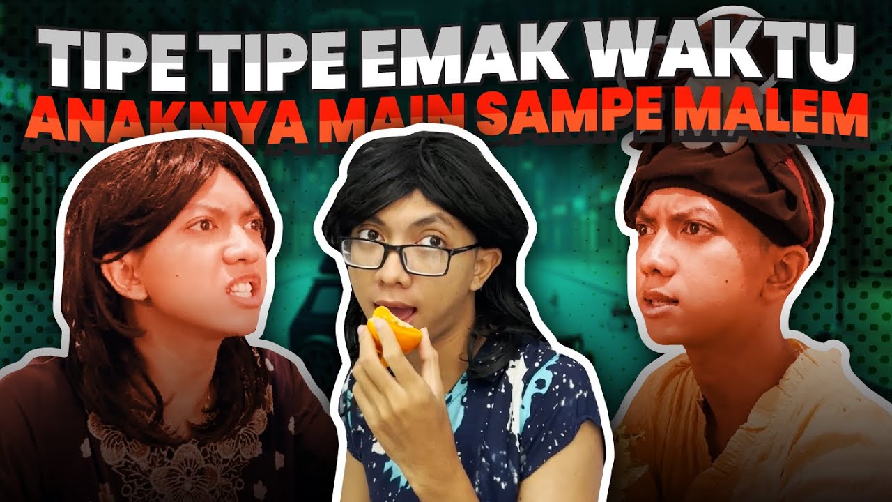 TIPE TIPE EMAK WAKTU ANAKNYA MAIN SAMPE LARUT MALEM