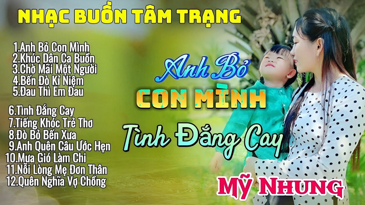 Những Bài Hát Hót Tik Tok - EM BỎ CON MÌNH | TÌNH ĐẮNG CAY - Mỹ Nhung | Nhạc Buồn Tâm Trạng