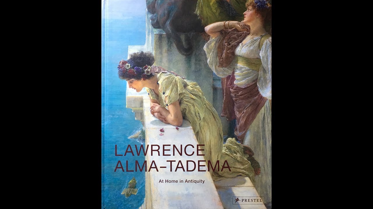 Lawrence Alma-Tadema:  At Home in Antiquity - Book Review