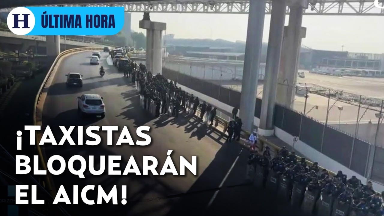 ¡No pierdas tu vuelo! Taxistas anuncian bloqueo a los accesos a terminales del aeropuerto (AICM)