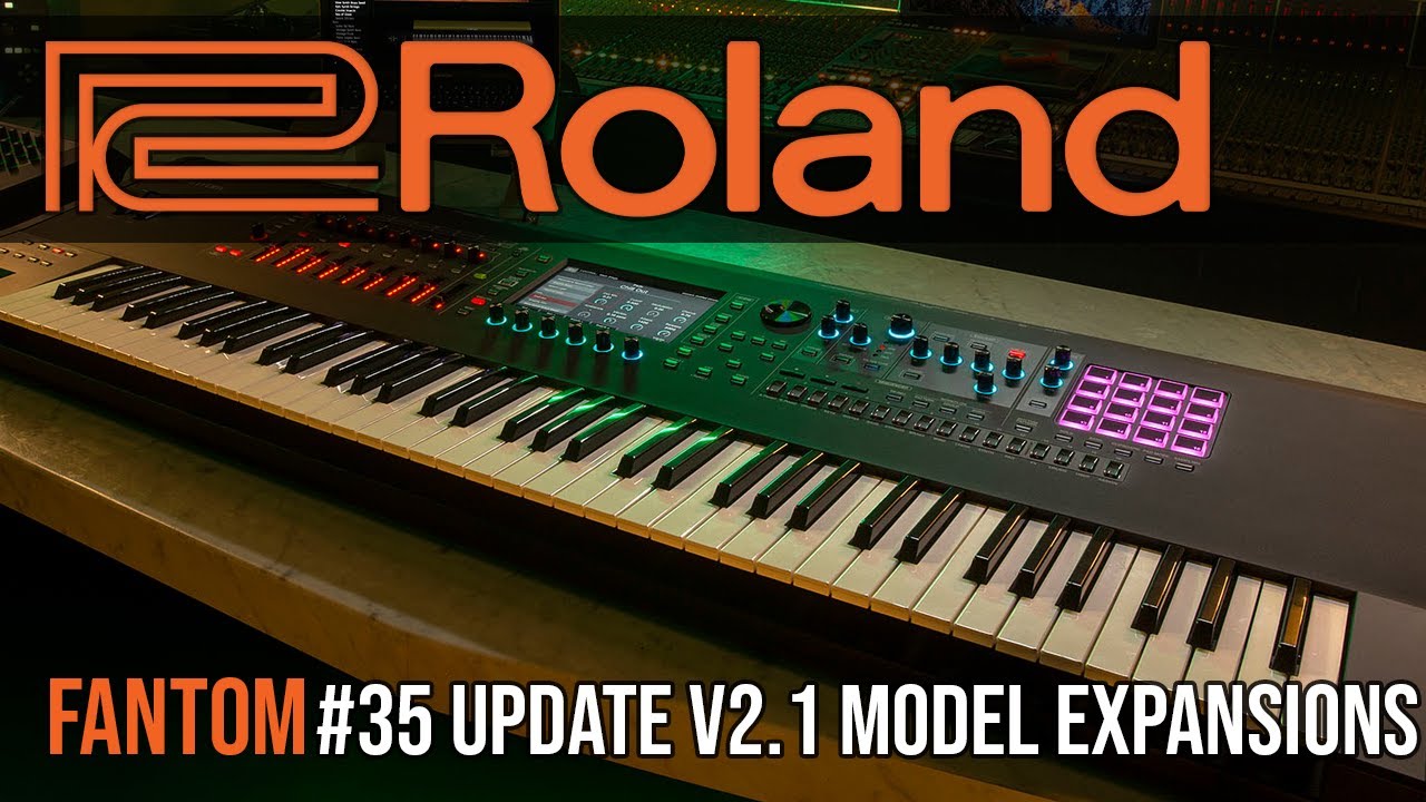 Roland Fantom #35 | Update V2.1 Model Expansions
