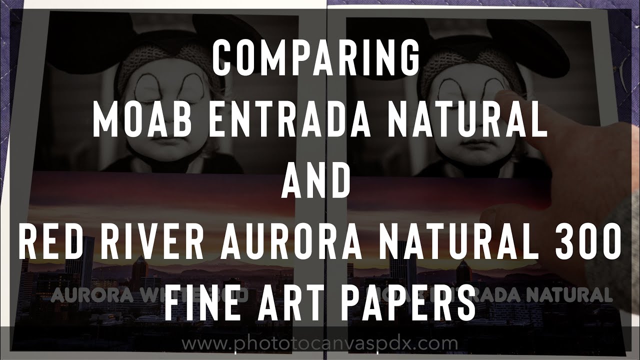 Comparing Fine Art Papers-Moab Entrada Natural and Red River Aurora Natural