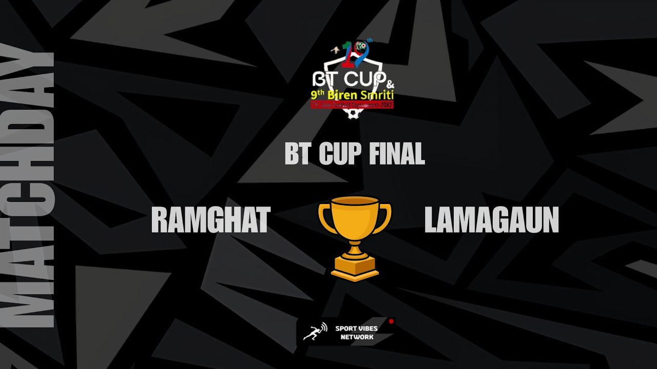BT CUP | LAMAGAU GUMBA VS RAMGHAT | FINAL |