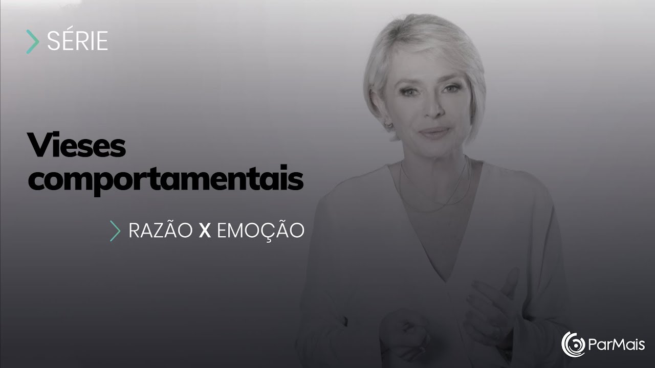 Consci&ecirc;ncia dos vieses e das armadilhas mentais - S&eacute;rie Vieses Comportamentais