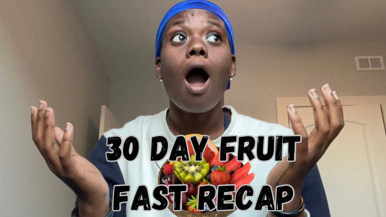 I Did A 30 Day Fruit Fast?!
