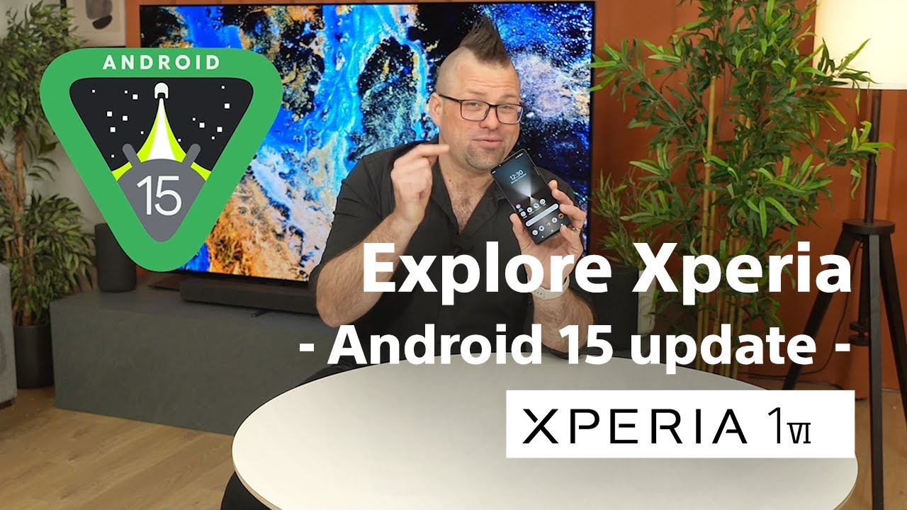 Explore Xperia &ndash; Xperia 1 VI: Android 15 Software Update​