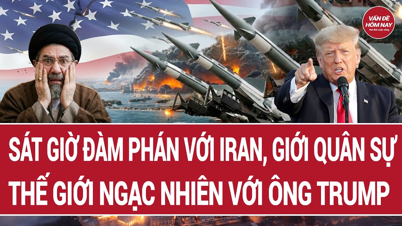 Thế giới trong ng&agrave;y: S&aacute;t giờ đ&agrave;m ph&aacute;n với Iran, giới qu&acirc;n sự thế giới ngạc nhi&ecirc;n với &ocirc;ng Trump