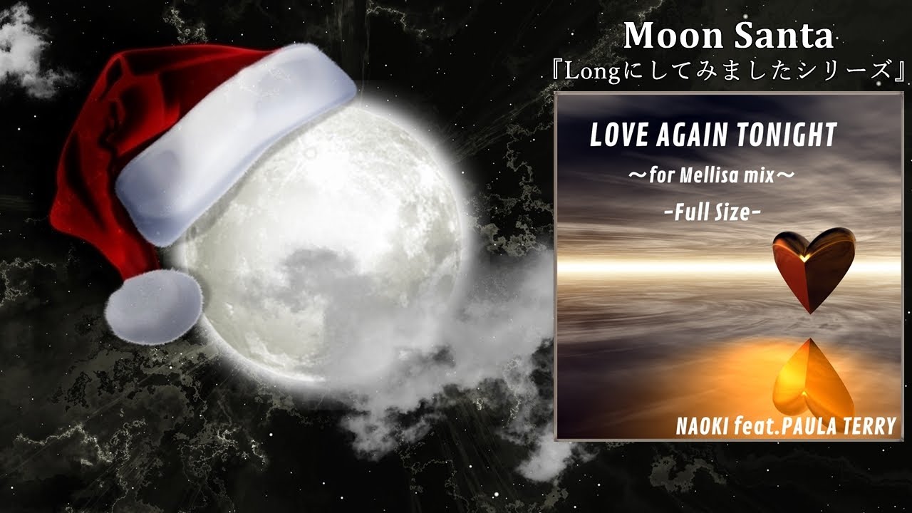 LOVE AGAIN TONIGHT ～for Mellisa mix～ (Full Size) [M.S Edit]／NAOKI feat.PAULA TERRY