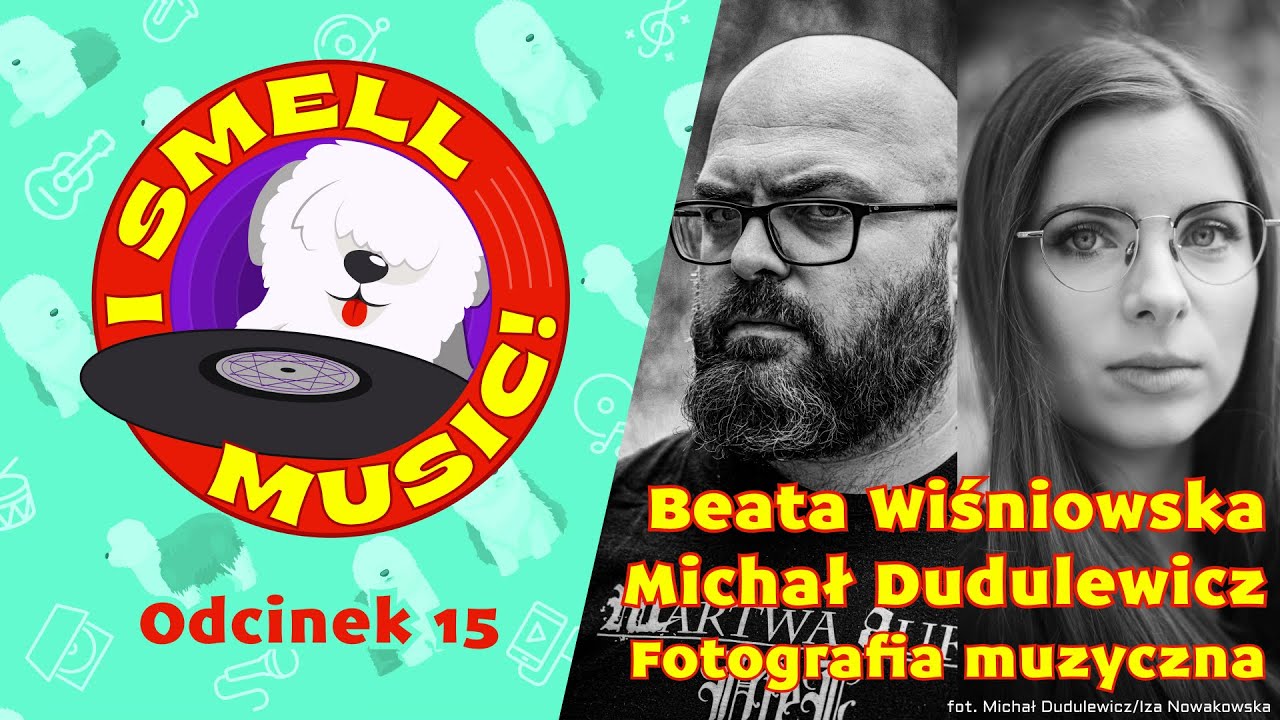 I Smell Music! Odc. 15 -  Beata Wiśniowska & Michał Dudulewicz (Fotografia muzyczna)