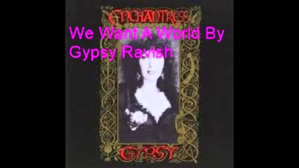 We Want A World By Gypsy Ravish