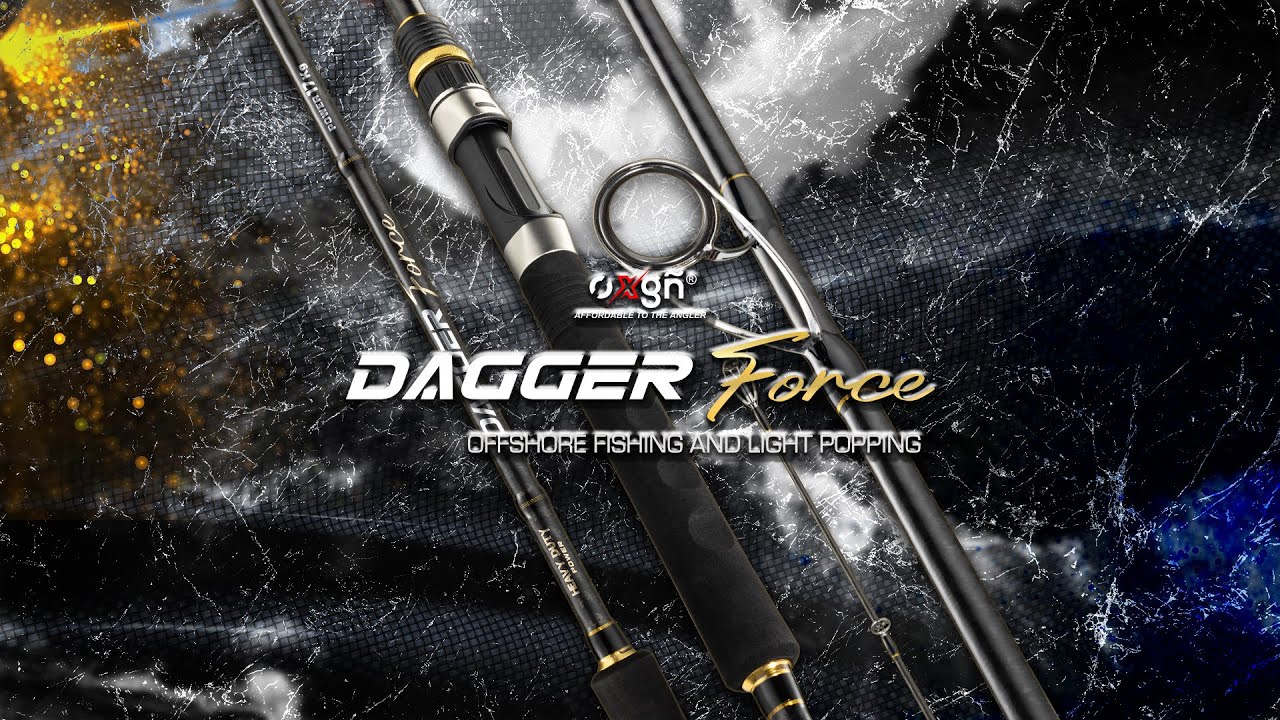 INTRODUCTION OXGN DAGGER FORCE - LIGHT POPPING/OFFSHORE ROD SERIES