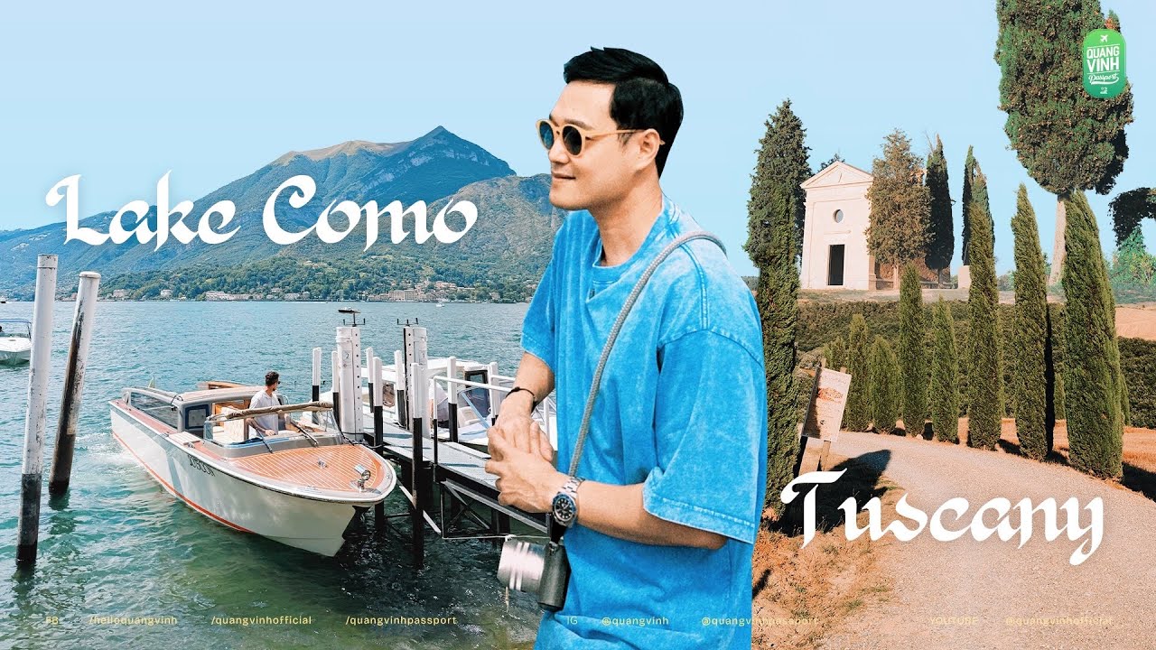 Đi &Yacute; c&ugrave;ng Quang Vinh Passport: Lake Como hay Tuscany c&oacute; đẹp như lời đồn?