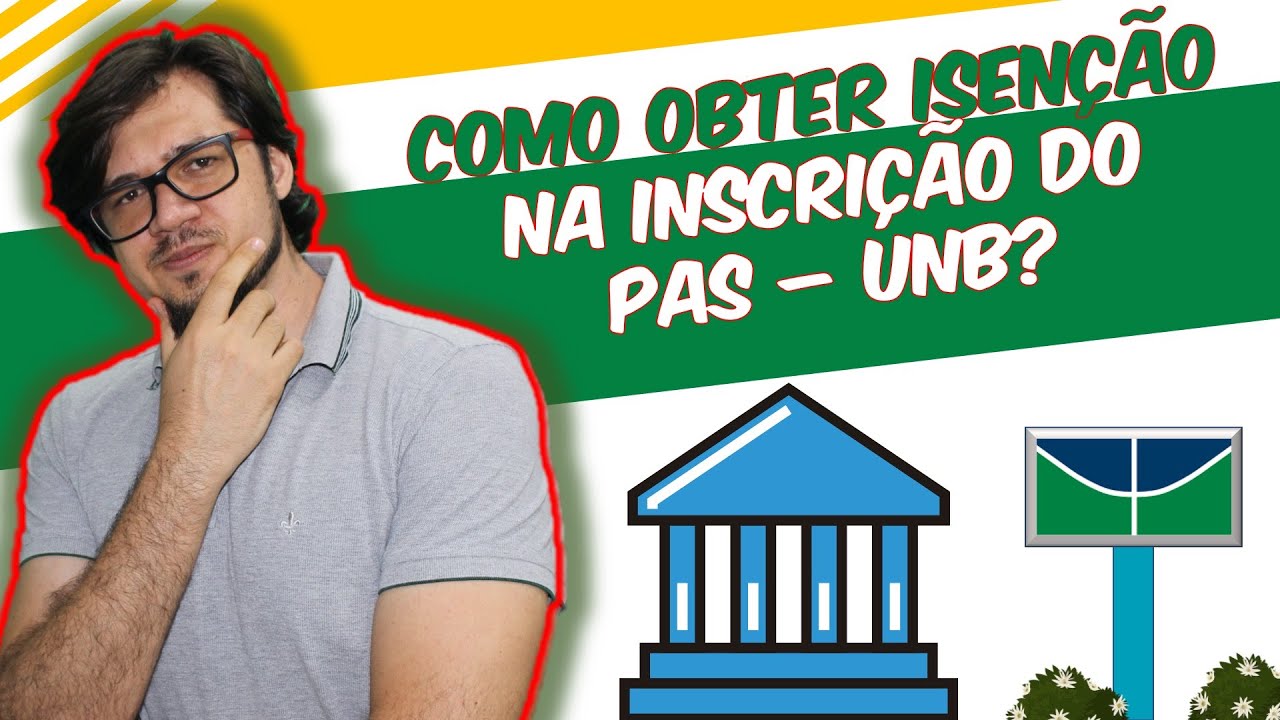 Documentos necessários para pedir a isenção de taxa de inscrição do PAS - UnB.