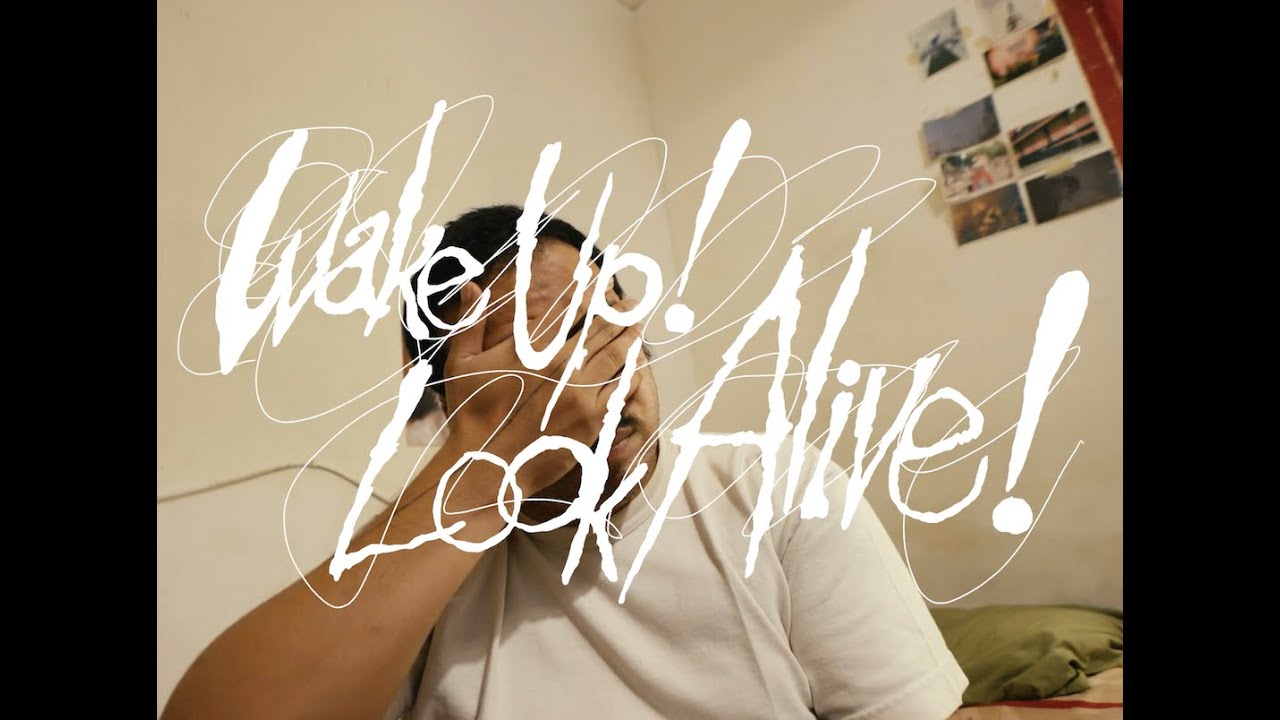 BAP. / wake up! look alive!
