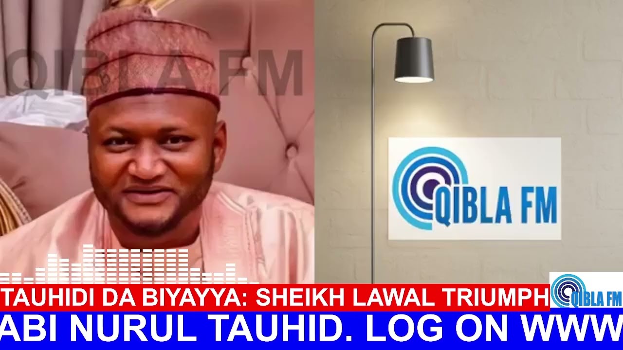Tauhidi da Biyayya - Sheikh Lawal Triumph Mai Lakabi Nurul Tauhid - Qibla FM
