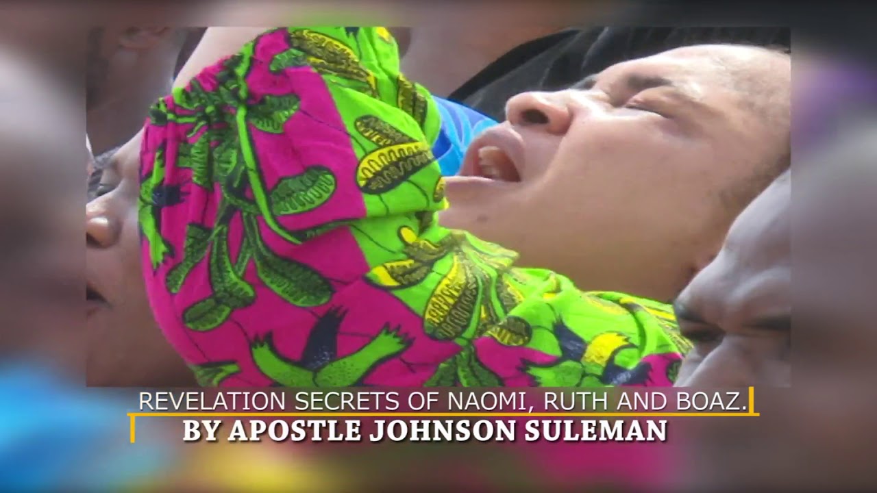 Revelation Secrets Of Naomi, Ruth And Boaz With Apostle Johnson Suleman