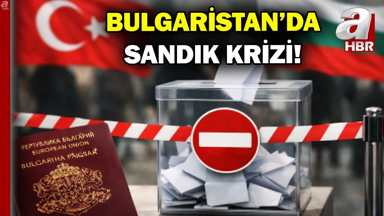 Bulgaristan’da Sandık Krizi: Türkiye’deki 350 Bin Seçmen Mağduru... | A Haber